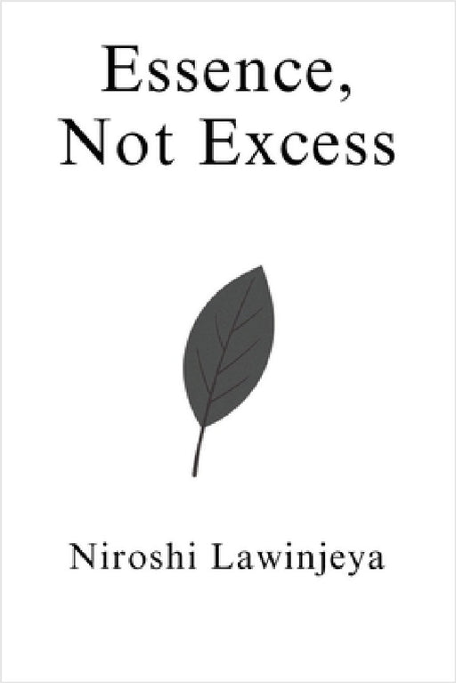 Essence, Not Excess by Niroshi Lawinjeya