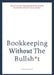 Bookkeeping without the bullsh*t by Scott, Rebekah