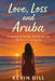Love Loss and Aruba by Kevin Gill