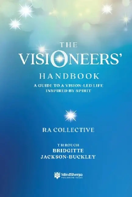 The Visioneers' Handbook: A Guide to a Vision-Led Life Inspired by Spirit by Bridgitte Jackson-Buckley