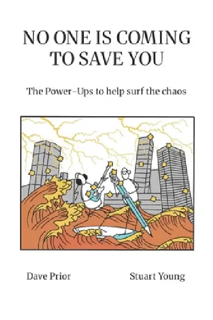 No One Is Coming to Save You: The Power-Ups to help surf the chaos by Dave Prior, Stuart Young