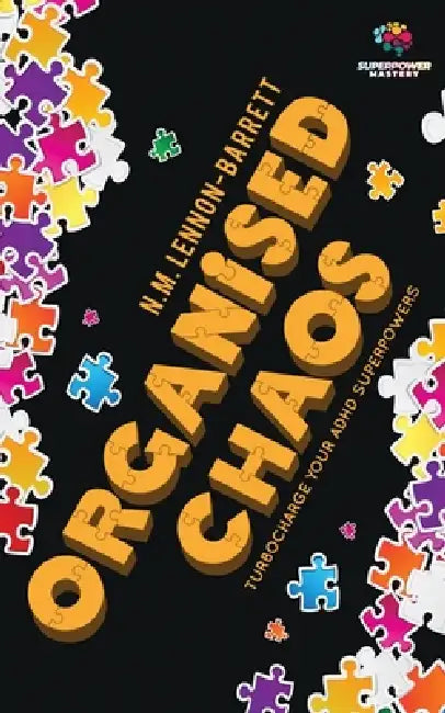 Organised Chaos: Turbocharge your ADHD superpowers by N. M. Lennon-Barrett