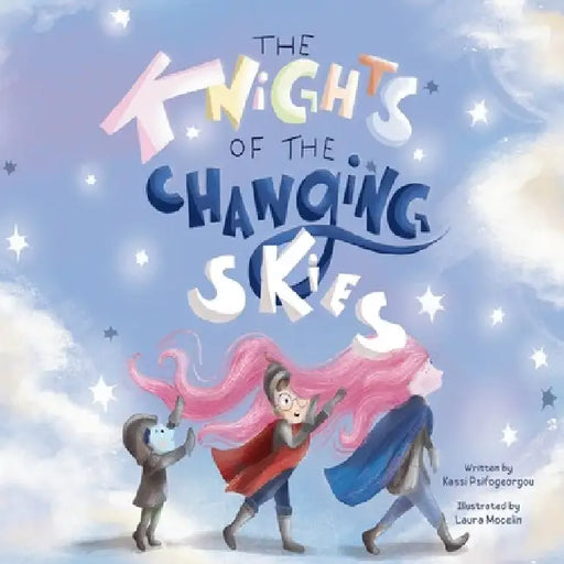 The Knights of the Changing Skies: Siblinghood, in all its seasons: They bicker. They forgive. They change the weather by Mocelin, Laura