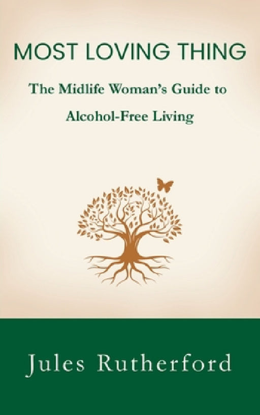 Most Loving Thing: The Midlife Woman's Guide to Alcohol-Free Living by Jules Rutherford