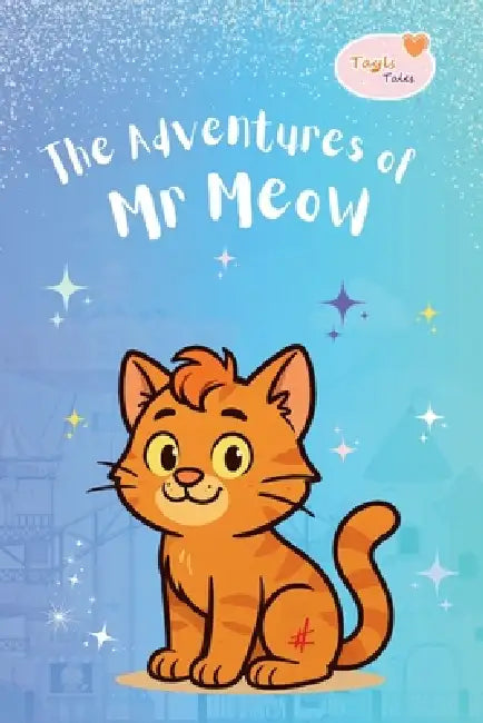 The Adventures of Mr Meow: Tayls Tales by Tayls Tales