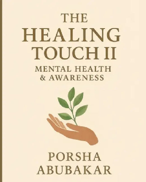 The Healing Touch II: Mental Health & Awareness by Porsha Abubakar