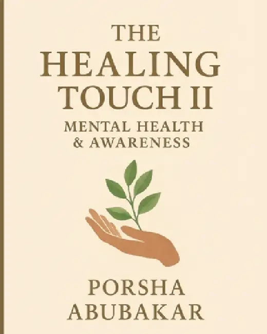 The Healing Touch II: Mental Health & Awareness by Porsha Abubakar
