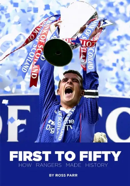 First to Fifty: How Rangers Made History by Ross Parr