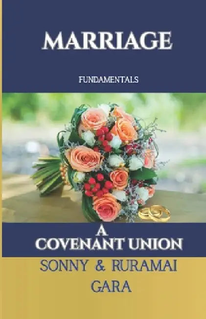 Marriage Fundamentals A Covenant union by Sonny Gara, Ruramai Gara