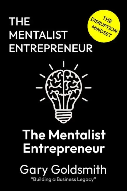 The Mentalist Entrepreneur: The Disruptive Mindset by Gary Goldsmith