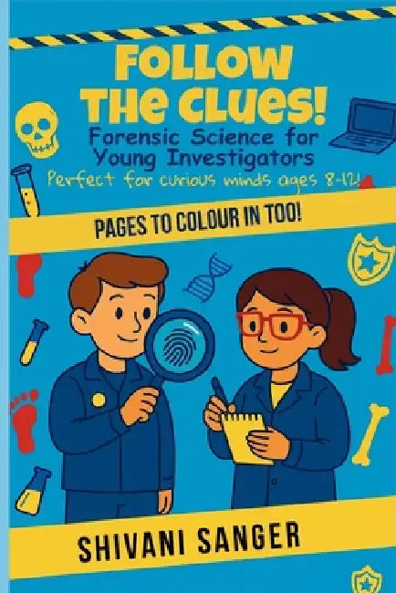 Follow the Clues!: Forensic Science for Young Investigators - Perfect for curious minds ages 8-12! by Sanger, Shivani