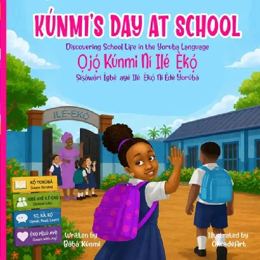 Kúnmi's Day At School Ọjọ́ Kúnmi Ní Ilé-Ẹ̀kọ́: Discovering School Life in the Yoruba Language Ṣíṣàw by Bàbá Kúnmi, Okeadeart