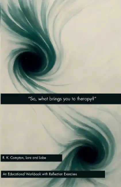 "So, What Brings You to Therapy?" by R. K. Compton