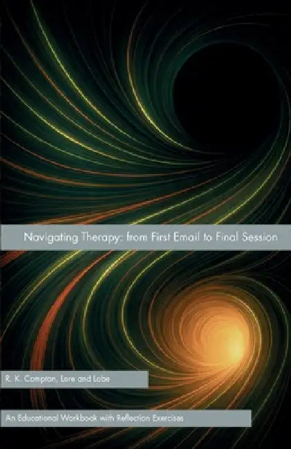 Navigating Therapy: from First Email to Final Session by R. K. Compton