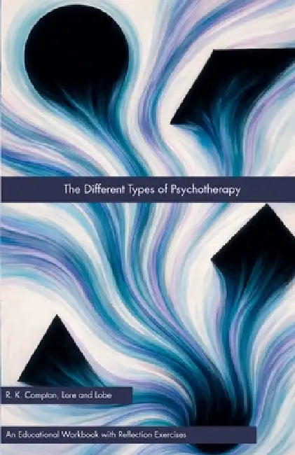 The Different Types of Psychotherapy by R. K. Compton