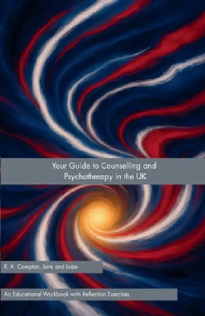 Your Guide to Counselling and Psychotherapy in the UK by R. K. Compton