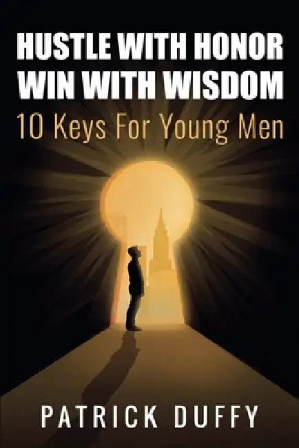 Hustle With Honor Win With Wisdom: 10 Keys for Young Men by Patrick Duffy