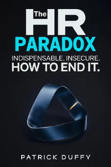 The HR Paradox: Indispensable. Insecure. How to End It by Patrick Duffy
