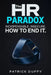 The HR Paradox: Indispensable. Insecure. How to End It by Patrick Duffy