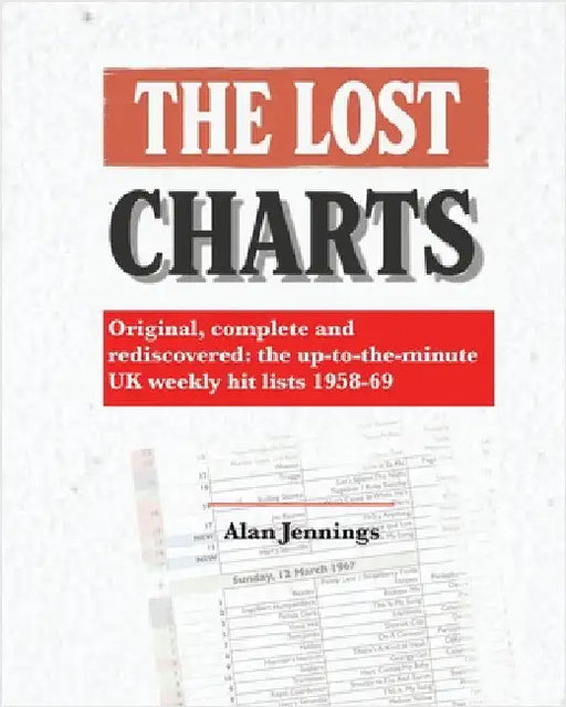 The Lost Charts - Original, complete and rediscovered - the up-to-the-minute UK weekly hit lists 1958-69 by Jennings, Alan