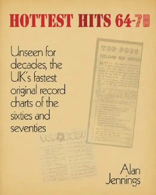 Hottest Hits 64-78 - Unseen for decades, the UK's fastest original record charts of the sixties and seventies by Alan Jennings