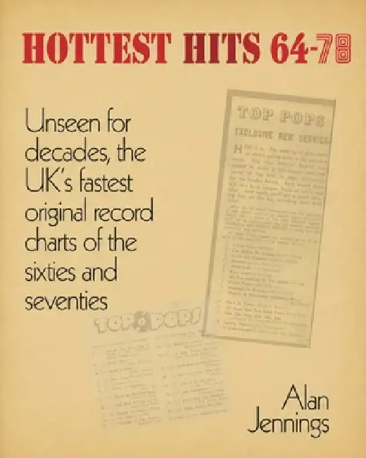 Hottest Hits 64-78 - Unseen for decades, the UK's fastest original record charts of the sixties and seventies by Alan Jennings