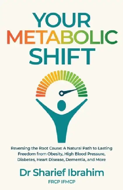 Your Metabolic Shift: The Natural Approach to Breaking Away from Obesity, High Blood Pressure, Diabetes, Heart Disease, Dementia, and Cancer. by Sharief Ibrahim