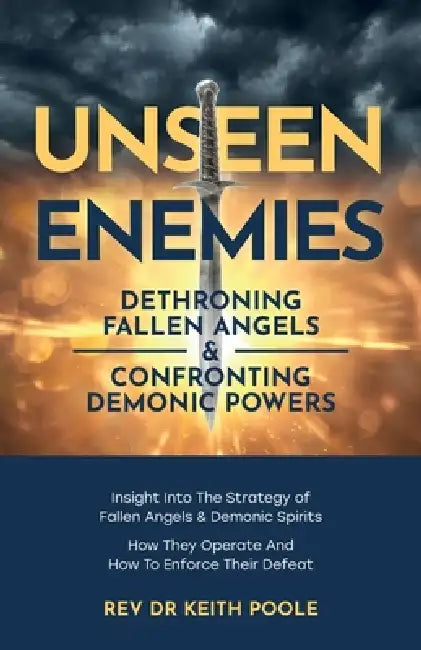 Unseen Enemies: Dethroning Fallen Angels & Confronting Demonic Powers by Keith Poole