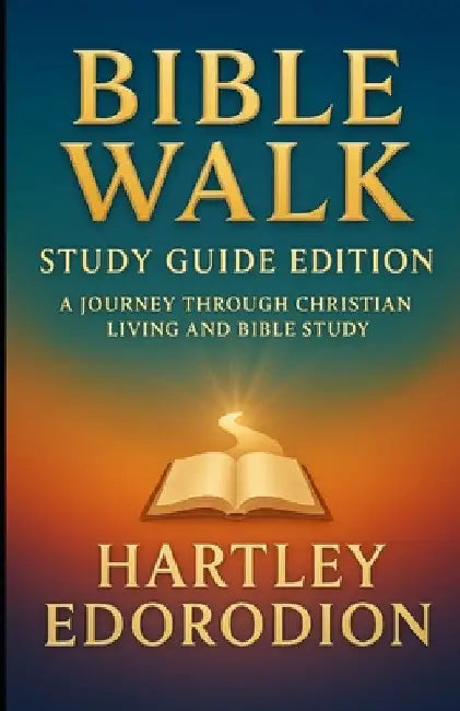 Bible Walk: A Journey Through Christian Living and Bible Study by Edorodion, Hartley