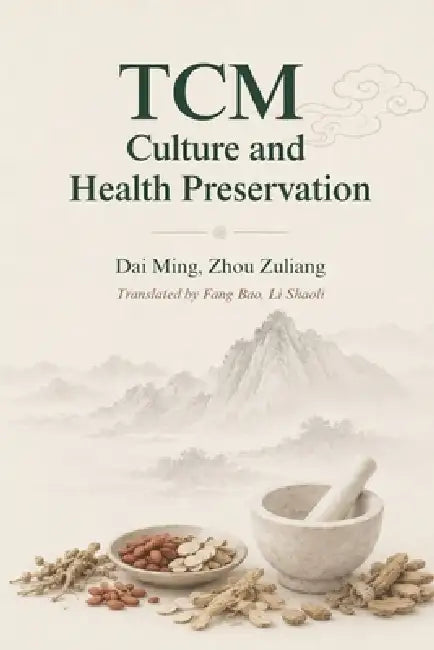 TCM Culture and Health Preservation by Dai Ming &. Zhou Zuliang