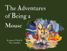 The Adventures of Being a Mouse by James O'Neill, Daniel Coombes