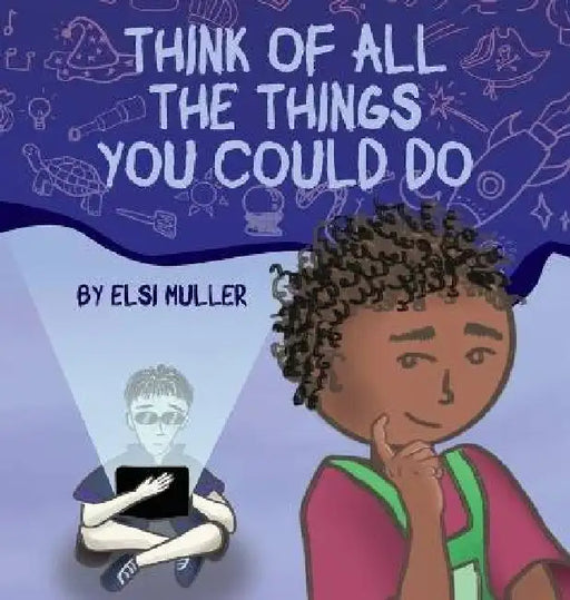 Think of All the Things You Could Do by Elsi Muller