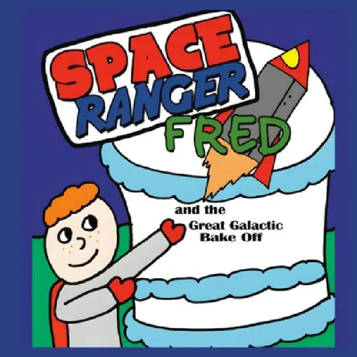 Space Ranger Fred and the Great Galactic Bake Off by Matt Newnham, Richie Williams