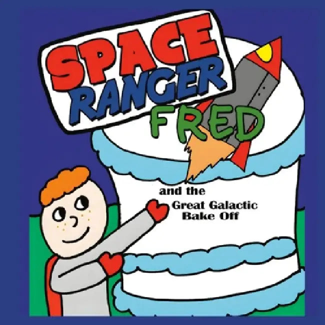 Space Ranger Fred and the Great Galactic Bake Off by Matt Newnham, Richie Williams