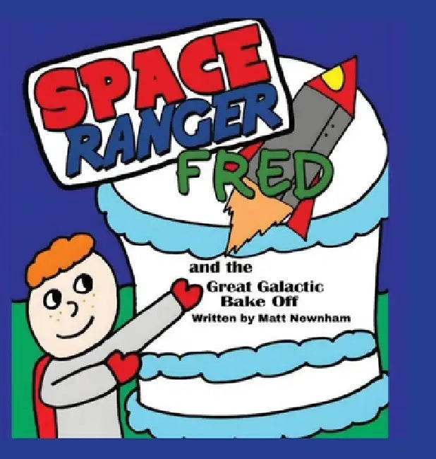 Space Ranger Fred and the Great Galactic Bake Off by Matt Newnham, Richie Williams