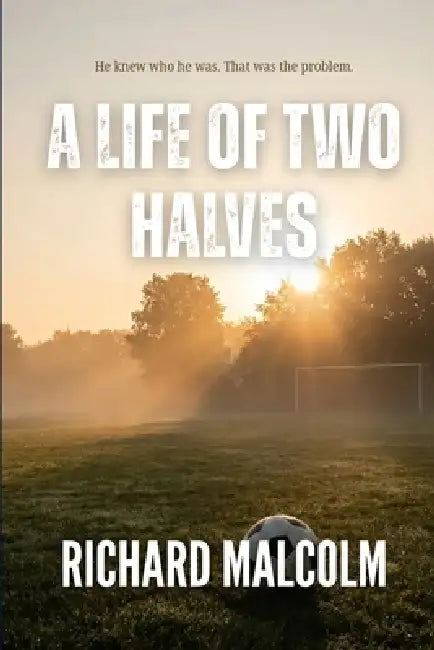 A Life of Two Halves by Richard Malcolm