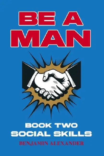 Be a Man: Book 2: Social Skills by Benjamin Alexander