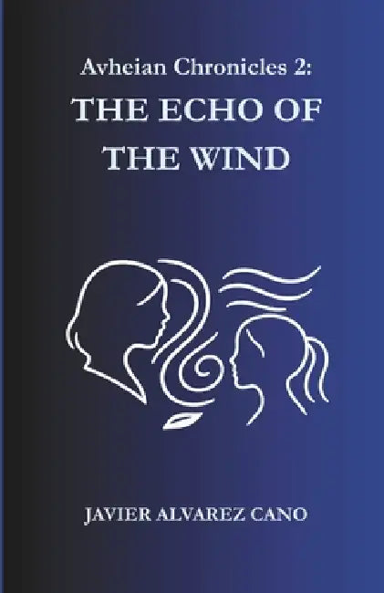 The Echo of the Wind: Avheian Chronicles - Book 2 by Javier Alvarez Cano