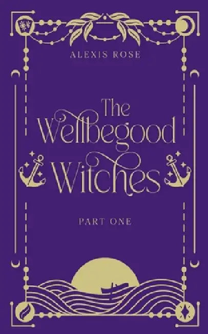 The Wellbegood Witches Part One by Alexis Rose