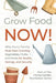Grow Food NOW!: Why Every Family Must Start Growing Vegetables, Fruits and Herbs for Health, Savings, and Security by Archbrook Publishing