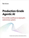 Production-Grade Agentic AI: From brittle workflows to deployable autonomous systems by Aroussi, Ran