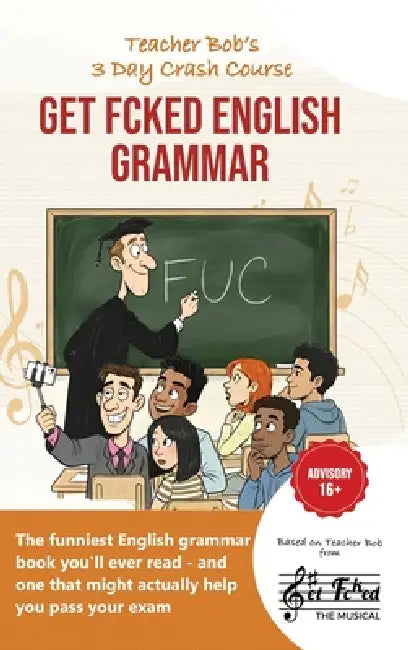Teacher Bob's 3 Day Crash Course Get Fcked English Grammar: Get Fcked English Grammar by Bob Le Lousha