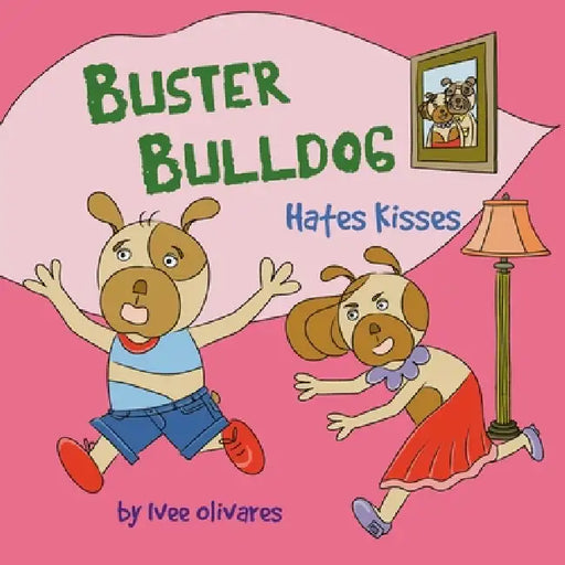 Buster Bulldog Hates Kisses: Funny Kids' Book About Mom, Kisses, and Making Mother's Day by Ivee Olivares, Ivee Olivares