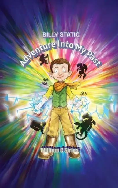 Billy Static: Adventure Into My Past by William C. Sirius