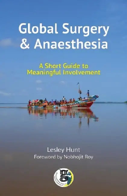 Global Surgery and Anaesthesia: A Short Guide to Meaningful Involvement by Lesley Hunt
