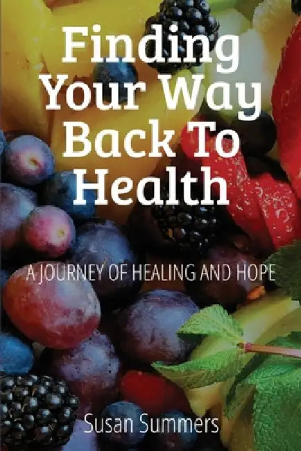 Finding Your Way Back To Health by Susan Summers