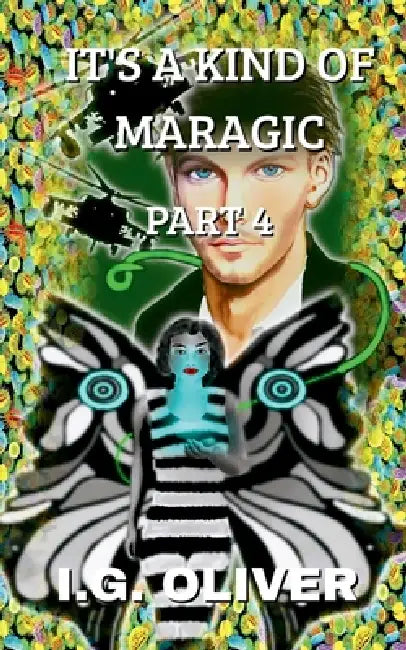 It's a Kind of Maragic: Part 4 by I. G. Oliver