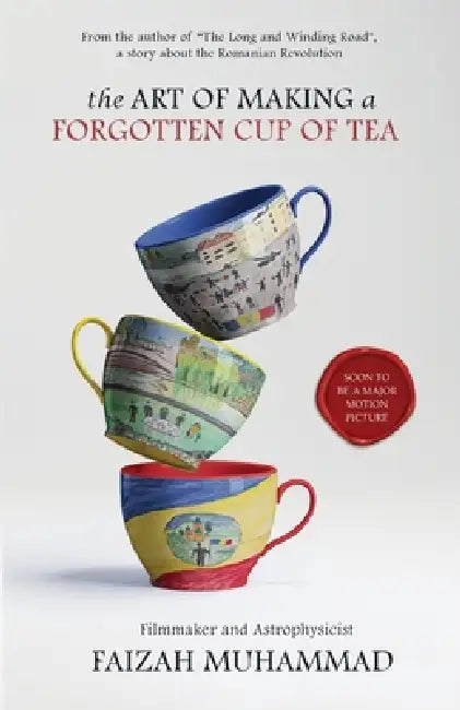 The Art of Making a Forgotten Cup of Tea by Faizah Muhammad, Anupama Patel, Amira Kalasli