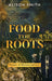 Food For Roots: Poems of Metamorphosis by Alison Smith
