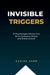 Invisible Triggers: 37 Psychological Biases that Drive Consumer Choice and Brand Growth by Karina Karn